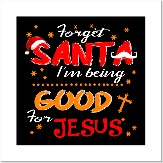 Forget Santa I'm Being Good For Jesus Costume Gift Wall Art by Ohooha